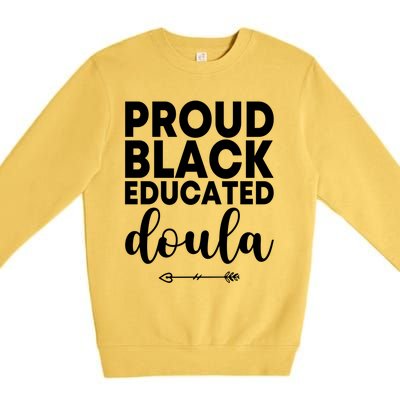 Proud Black Educated Doula Birth Doulas Newborn Labor Coach Gift Premium Crewneck Sweatshirt