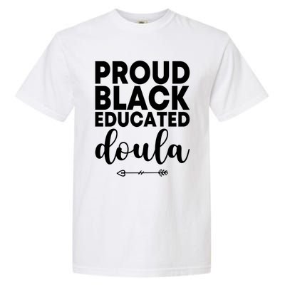 Proud Black Educated Doula Birth Doulas Newborn Labor Coach Gift Garment-Dyed Heavyweight T-Shirt