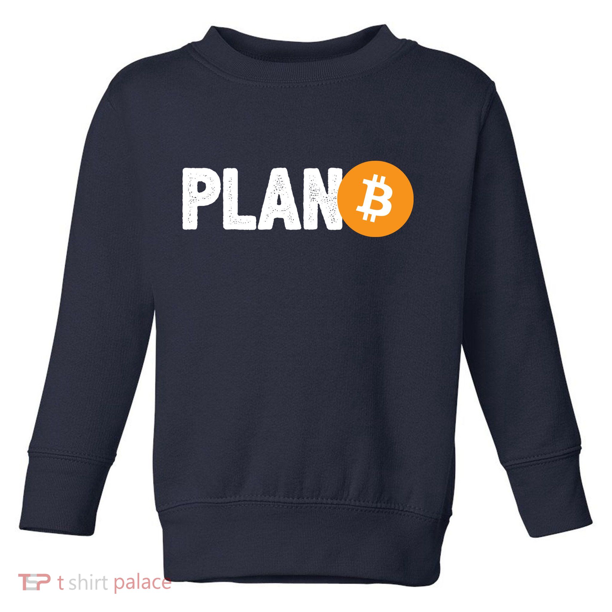 Plan B Funny Bitcoin Toddler Sweatshirt