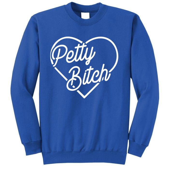 Petty Bitch Funny Petty Funny Gift Funny Gift Tall Sweatshirt