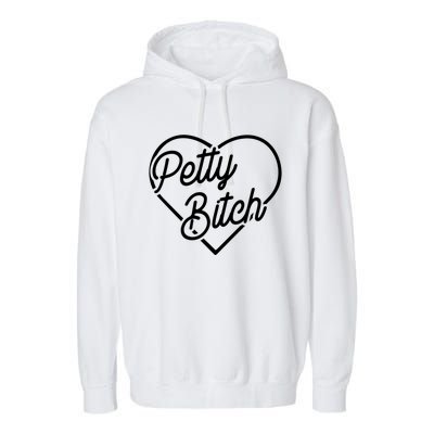 Petty Bitch Funny Petty Funny Gift Funny Gift Garment-Dyed Fleece Hoodie