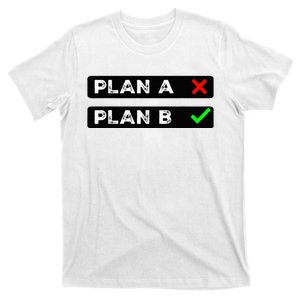 Plan B Funny Sayings T-Shirt