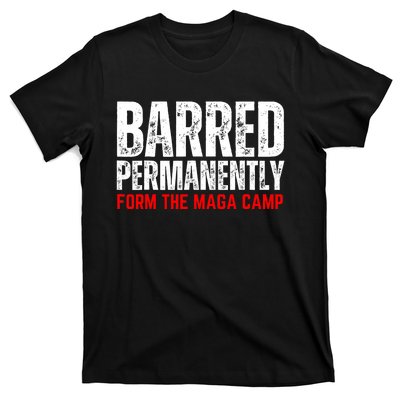 Permanently Barred From The Maga Camp T-Shirt