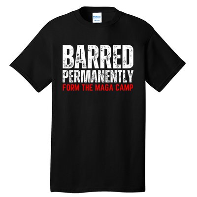 Permanently Barred From The Maga Camp Tall T-Shirt