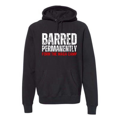 Permanently Barred From The Maga Camp Premium Hoodie