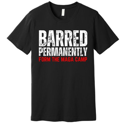 Permanently Barred From The Maga Camp Premium T-Shirt