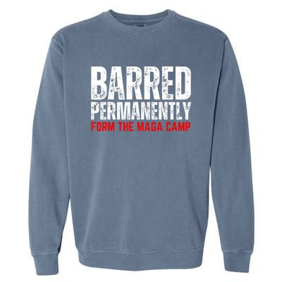 Permanently Barred From The Maga Camp Garment-Dyed Sweatshirt