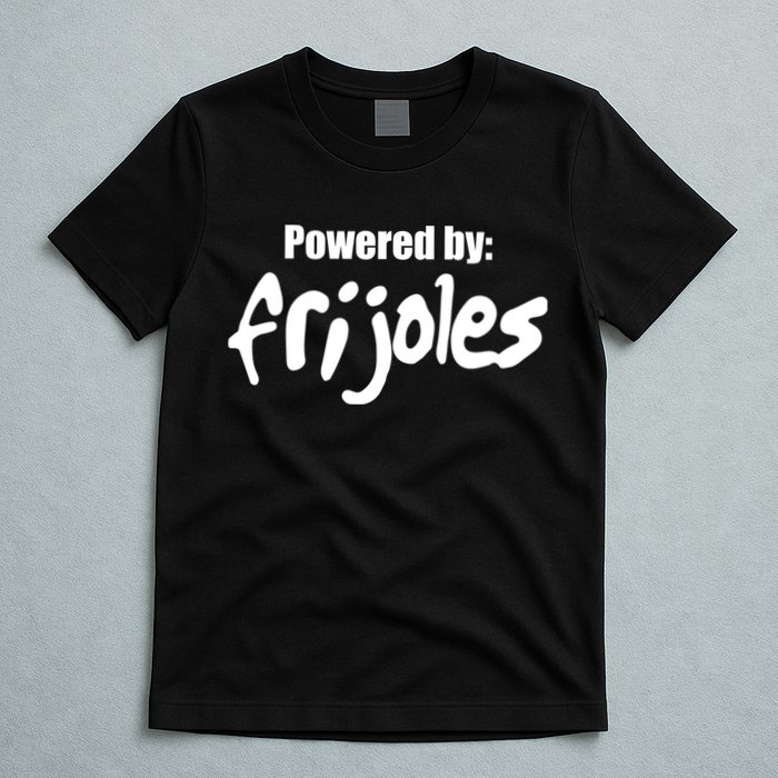 Powered By Frijoles T-Shirt