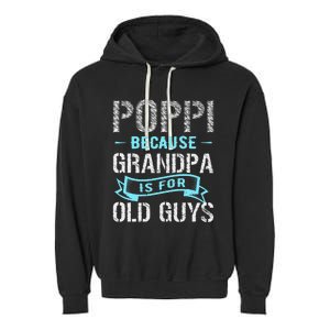 Poppi Because Grandpa Is For Old Guys Garment-Dyed Fleece Hoodie