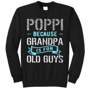 Poppi Because Grandpa Is For Old Guys Sweatshirt