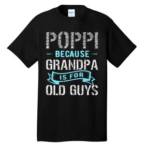 Poppi Because Grandpa Is For Old Guys Tall T-Shirt