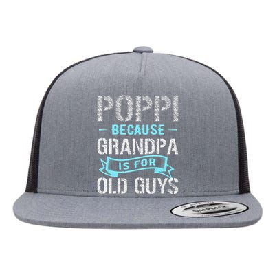 Poppi Because Grandpa Is For Old Guys Flat Bill Trucker Hat