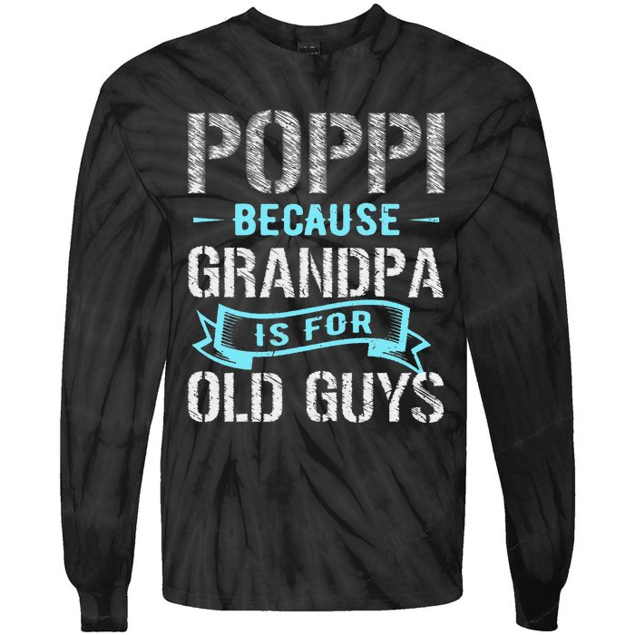 Poppi Because Grandpa Is For Old Guys Tie-Dye Long Sleeve Shirt