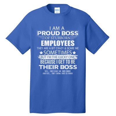 Proud Boss Gift I Am A Proud Boss Of Freaking Awesome Employees Gift Tall T-Shirt