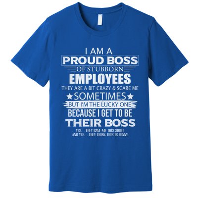 Proud Boss Gift I Am A Proud Boss Of Freaking Awesome Employees Gift Premium T-Shirt