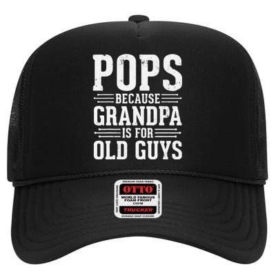 Pops Because Grandpa is for Old Guys Funny gift for Grandpa High Crown Mesh Back Trucker Hat