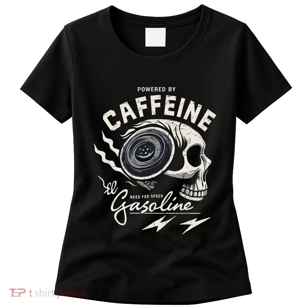 Powered By Gasoline And Caffeine Womens T-Shirt