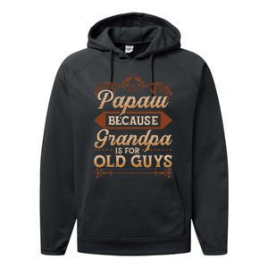 Papaw Because Grandpa Is For Old Guys Funny Fathers Day Performance Fleece Hoodie