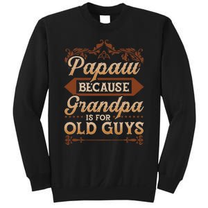 Papaw Because Grandpa Is For Old Guys Funny Fathers Day Sweatshirt