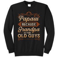 Papaw Because Grandpa Is For Old Guys Funny Fathers Day Tall Sweatshirt