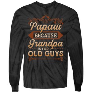 Papaw Because Grandpa Is For Old Guys Funny Fathers Day Tie-Dye Long Sleeve Shirt