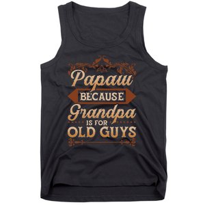 Papaw Because Grandpa Is For Old Guys Funny Fathers Day Tank Top