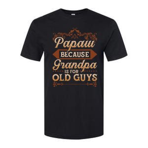 Papaw Because Grandpa Is For Old Guys Funny Fathers Day Softstyle CVC T-Shirt