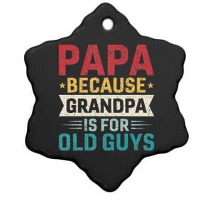 Papa Because Grandpa Is For Old Guys Ceramic Star Ornament