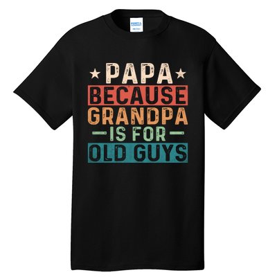 Papa Because Grandpa Is For Old Guys Retro Print Tall T-Shirt