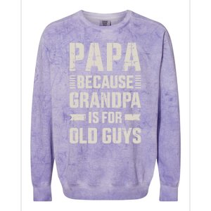 Papa Because Grandpa For Old Guys FatherS Day From Grand Gift Colorblast Crewneck Sweatshirt