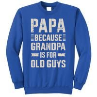 Papa Because Grandpa For Old Guys FatherS Day From Grand Gift Sweatshirt