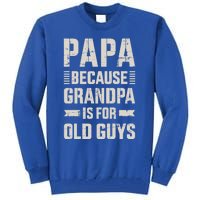 Papa Because Grandpa For Old Guys FatherS Day From Grand Gift Tall Sweatshirt