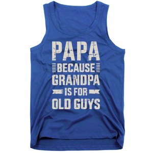 Papa Because Grandpa For Old Guys FatherS Day From Grand Gift Tank Top