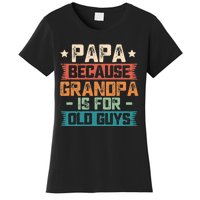 Papa Because Grandpa is For Old Guys Vintage Funny Dad Gift Women's T-Shirt