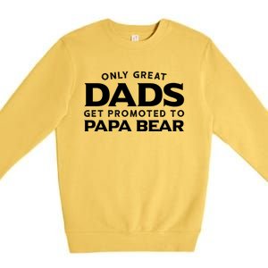 Papa Bear Gift: Only Great Dads Get Promoted To Papa Bear Great Gift Premium Crewneck Sweatshirt