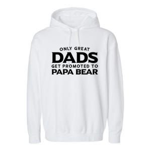 Papa Bear Gift: Only Great Dads Get Promoted To Papa Bear Great Gift Garment-Dyed Fleece Hoodie