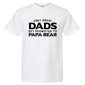 Papa Bear Gift: Only Great Dads Get Promoted To Papa Bear Great Gift Garment-Dyed Heavyweight T-Shirt