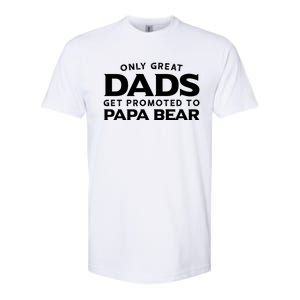 Papa Bear Gift: Only Great Dads Get Promoted To Papa Bear Great Gift Softstyle® CVC T-Shirt