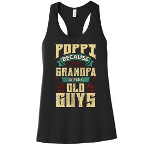 Poppi Because Grandpa Is For Old Guys Women's Racerback Tank