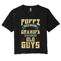 Poppi Because Grandpa Is For Old Guys Women's Crop Top Tee