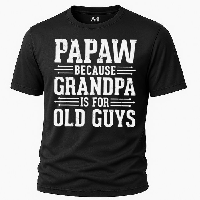 Papaw Because Grandpa is for Old Guys Father Day Funny Papaw Cooling Performance Crew T-Shirt