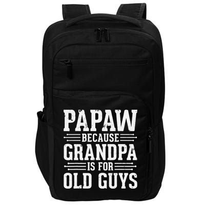 Papaw Because Grandpa is for Old Guys Father Day Funny Papaw Impact Tech Backpack