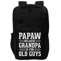 Papaw Because Grandpa is for Old Guys Father Day Funny Papaw Impact Tech Backpack