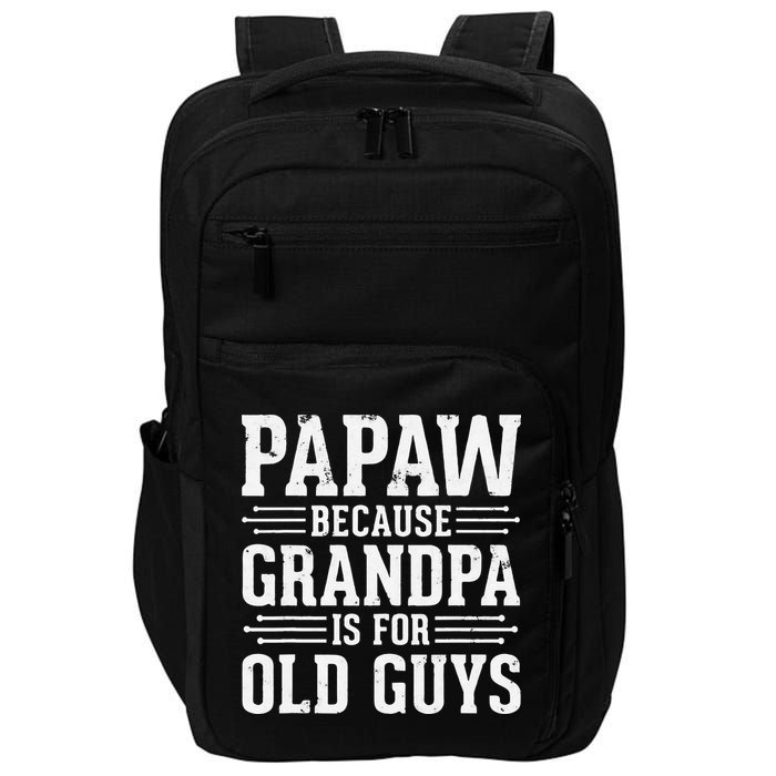 Papaw Because Grandpa is for Old Guys Father Day Funny Papaw Impact Tech Backpack