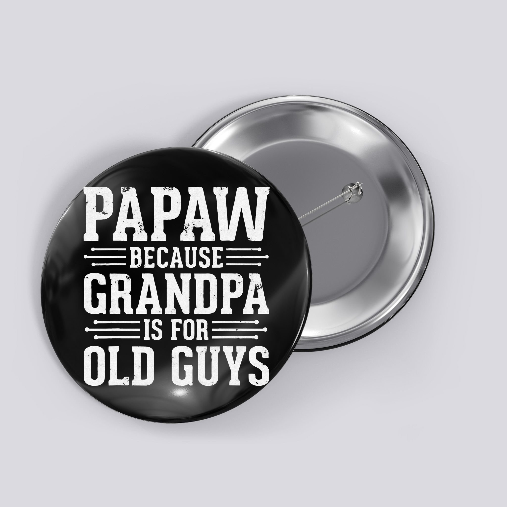 Papaw Because Grandpa is for Old Guys Father Day Funny Papaw Button