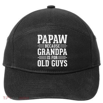 Papaw Because Grandpa is for Old Guys Father Day Funny Papaw 7-Panel Snapback Hat