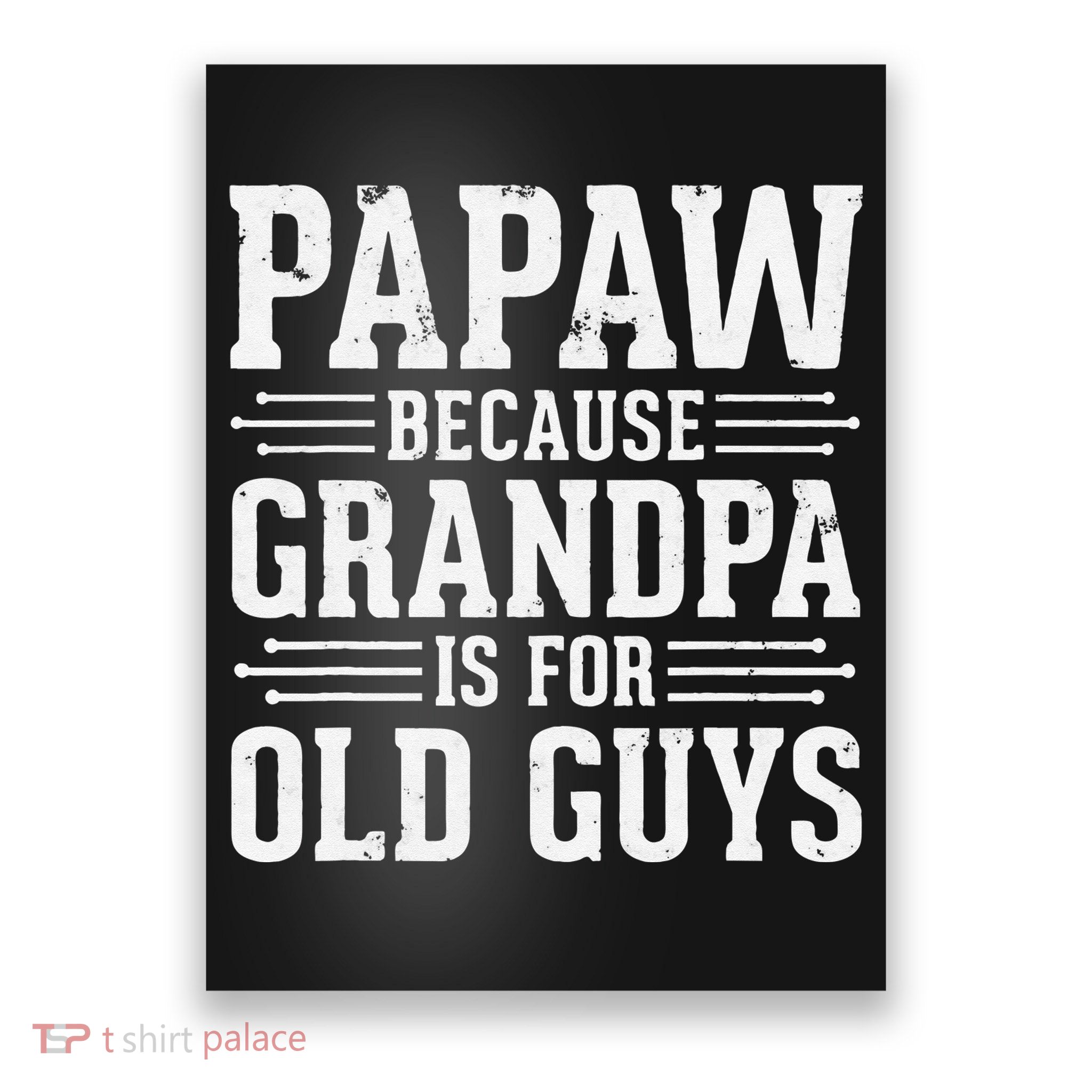 Papaw Because Grandpa is for Old Guys Father Day Funny Papaw Poster