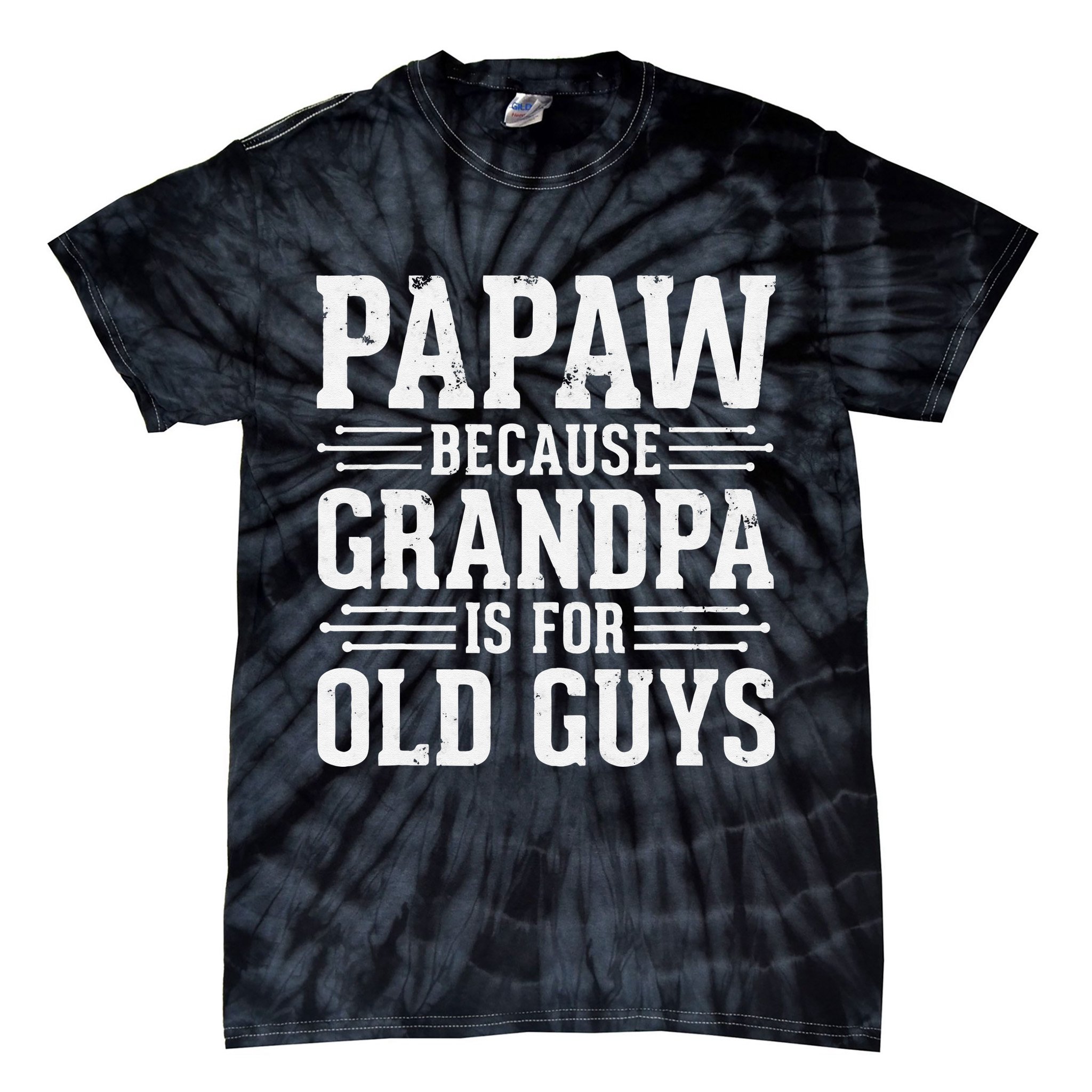 Papaw Because Grandpa is for Old Guys Father Day Funny Papaw Tie-Dye T-Shirt