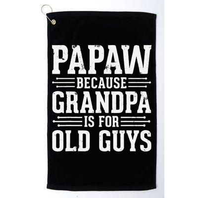 Papaw Because Grandpa is for Old Guys Father Day Funny Papaw Golf Towel