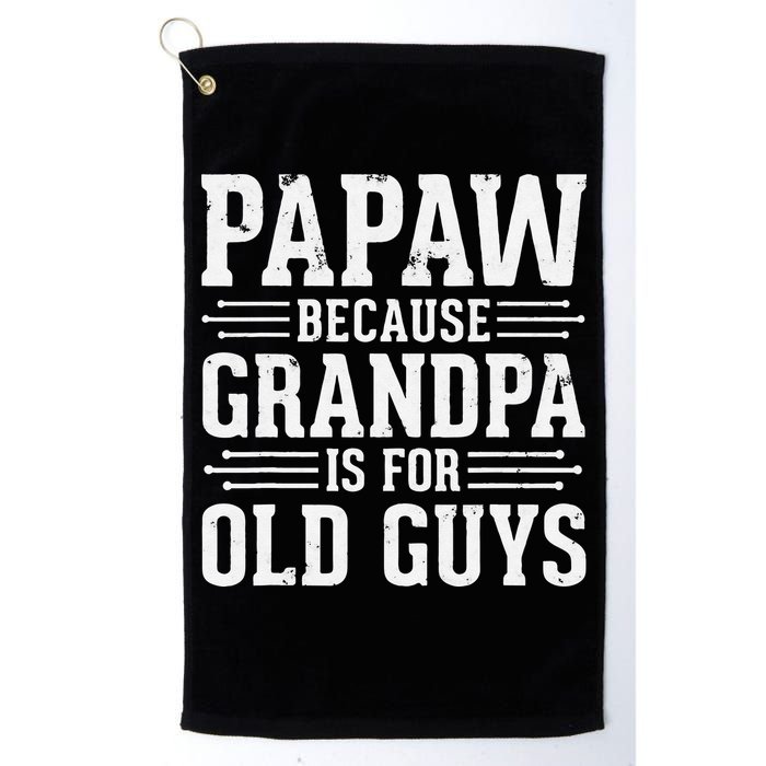Papaw Because Grandpa is for Old Guys Father Day Funny Papaw Golf Towel